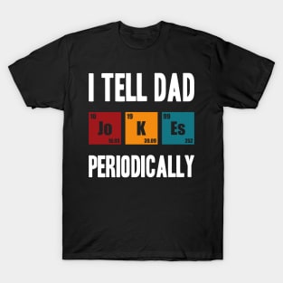 i tell dad jokes periodically T-Shirt